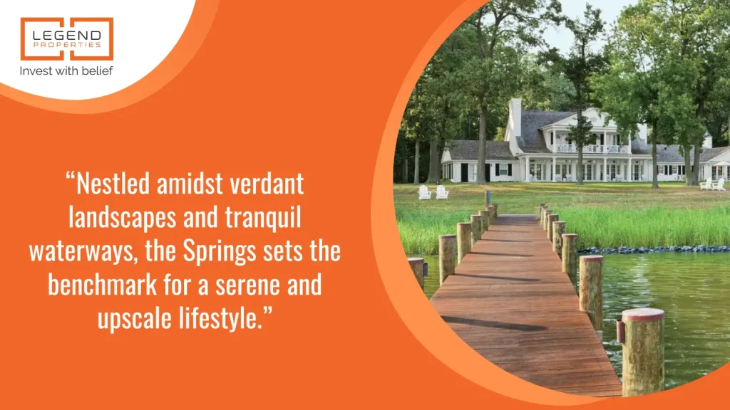 Nestled amidst verdant landscapes and tranquil waterways, the Springs sets the benchmark for a serene and upscale lifestyle.